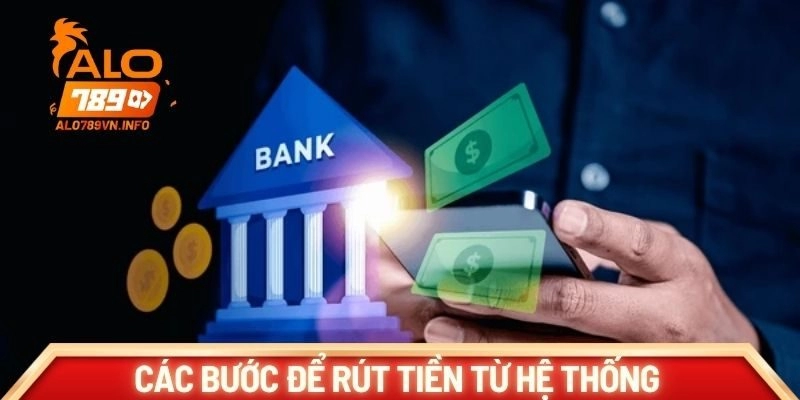 Các bước để rút tiền từ hệ thống dễ dàng