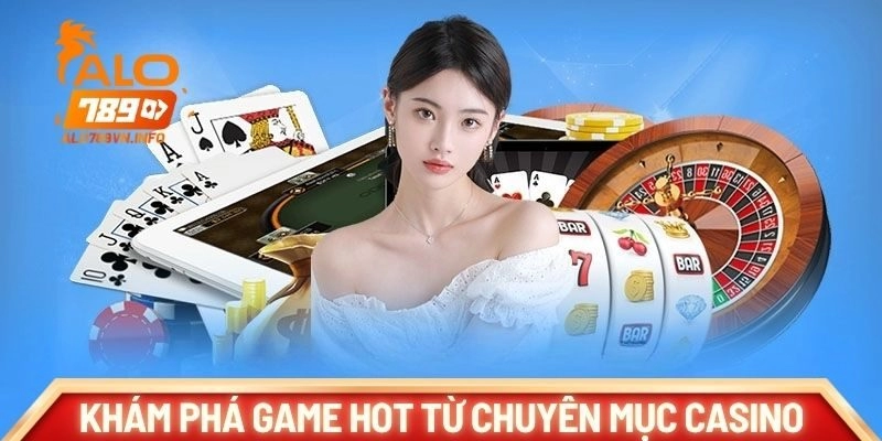 Khám phá game hot từ chuyên mục Casino